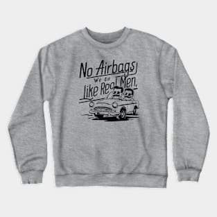 No Airbags We Die Like Real Men Crewneck Sweatshirt